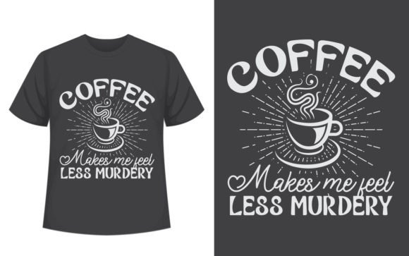Coffee Makes Me Coffee T-Shirt Design