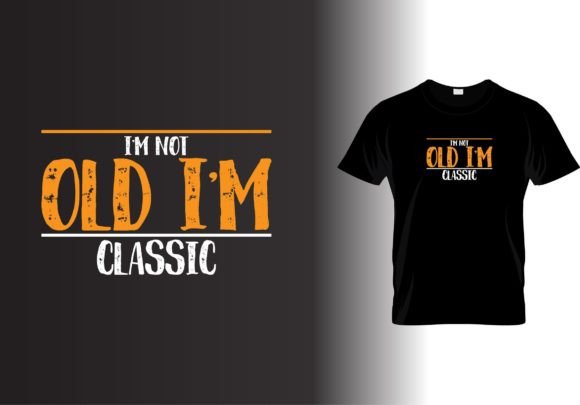 I'm Not Old I'm Classic T-shirt Design