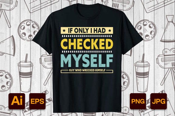 If Only I Had Checked Myself T-shirt