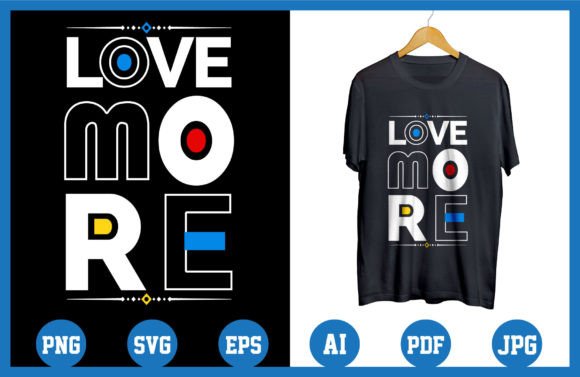 Love More, Modern Quotes T-Shirt Design